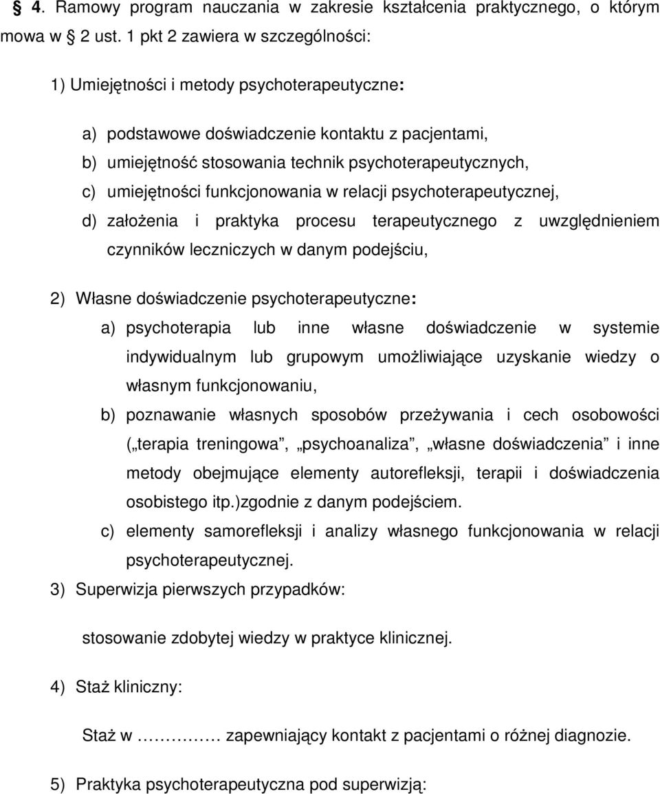 umiejętności funkcjonowania w relacji psychoterapeutycznej, d) założenia i praktyka procesu terapeutycznego z uwzględnieniem czynników leczniczych w danym podejściu, 2) Własne doświadczenie