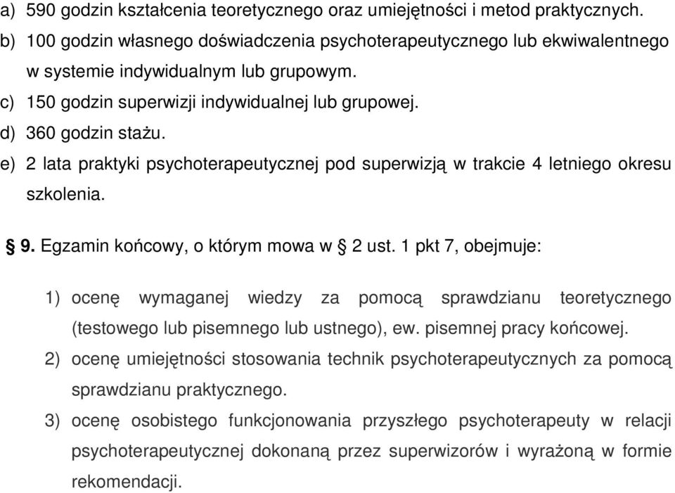 Egzamin końcowy, o którym mowa w 2 ust. 1 pkt 7, obejmuje: 1) ocenę wymaganej wiedzy za pomocą sprawdzianu teoretycznego (testowego lub pisemnego lub ustnego), ew. pisemnej pracy końcowej.