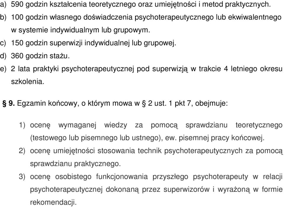 Egzamin końcowy, o którym mowa w 2 ust. 1 pkt 7, obejmuje: 1) ocenę wymaganej wiedzy za pomocą sprawdzianu teoretycznego (testowego lub pisemnego lub ustnego), ew. pisemnej pracy końcowej.