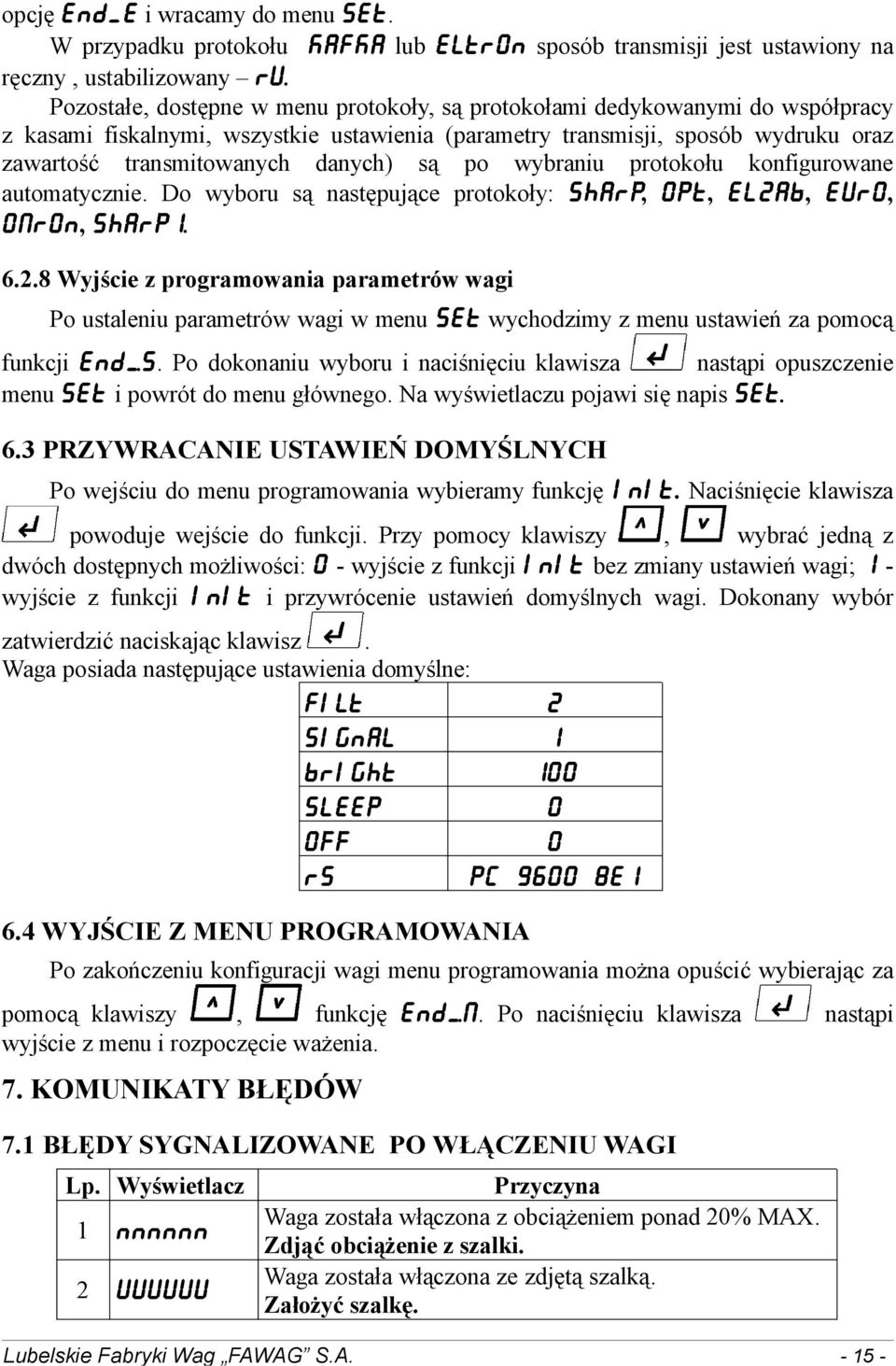 są po wybraniu protokołu konfigurowane automatycznie. Do wyboru są następujące protokoły: SHARP, 0PT, ELZAB, EUR0, 0MR0N, SHARP1. 6.2.