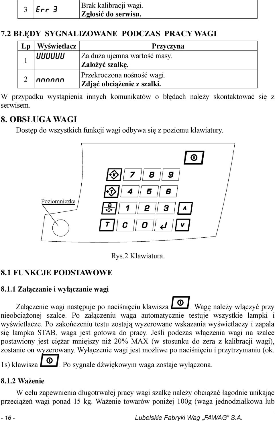 OBSŁUGA WAGI Dostęp do wszystkich funkcji wagi odbywa się z poziomu klawiatury. 8.1 FUNKCJE PODSTAWOWE 8.1.1 Załączanie i wyłączanie wagi Rys.2 Klawiatura.