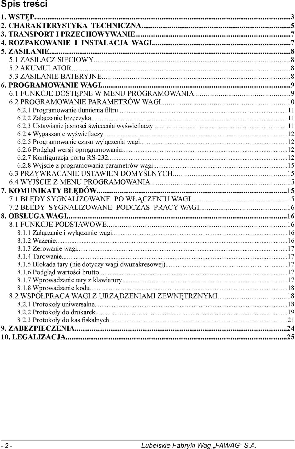 ..11 6.2.4 Wygaszanie wyświetlaczy...12 6.2.5 Programowanie czasu wyłączenia wagi...12 6.2.6 Podgląd wersji oprogramowania...12 6.2.7 Konfiguracja portu RS-232...12 6.2.8 Wyjście z programowania parametrów wagi.