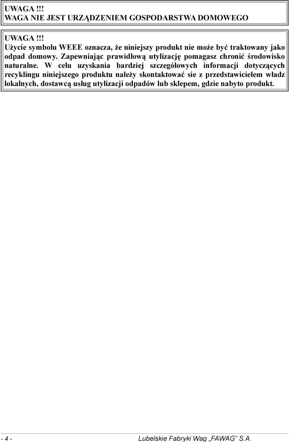 Zapewniając prawidłową utylizację pomagasz chronić środowisko naturalne.