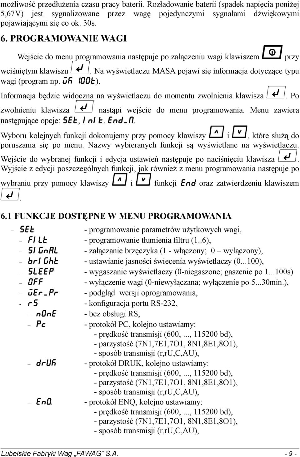 Na wyświetlaczu MASA pojawi się informacja dotyczące typu Informacja będzie widoczna na wyświetlaczu do momentu zwolnienia klawisza zwolnieniu klawisza następujące opcje: SET, init, END_M.
