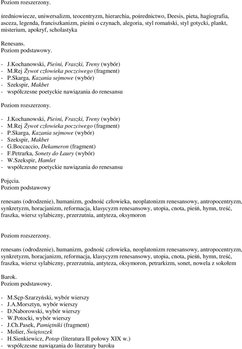 Skarga, Kazania sejmowe (wybór) - Szekspir, Makbet - współczesne poetyckie nawiązania do renesansu - J.Kochanowski, Pieśni, Fraszki, Treny (wybór) - M.Rej Żywot człowieka poczciwego (fragment) - P.