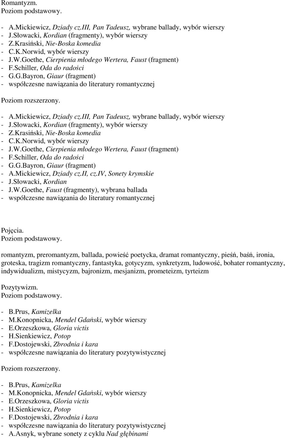 iii, Pan Tadeusz, wybrane ballady, wybór wierszy - J.Słowacki, Kordian (fragmenty), wybór wierszy - Z.Krasiński, Nie-Boska komedia - C.K.Norwid, wybór wierszy - J.W.
