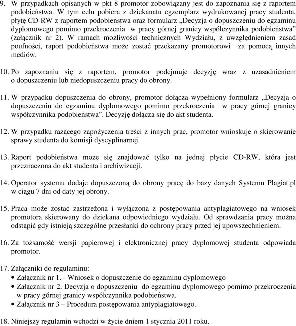 W ramach możliwości technicznych Wydziału, z uwzględnieniem zasad poufności, raport a może zostać przekazany promotorowi za pomocą innych mediów. 10.