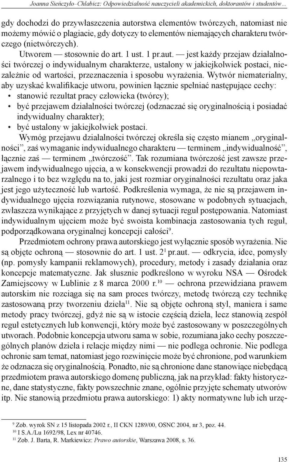 jest każdy przejaw działalności twórczej o indywidualnym charakterze, ustalony w jakiejkolwiek postaci, niezależnie od wartości, przeznaczenia i sposobu wyrażenia.