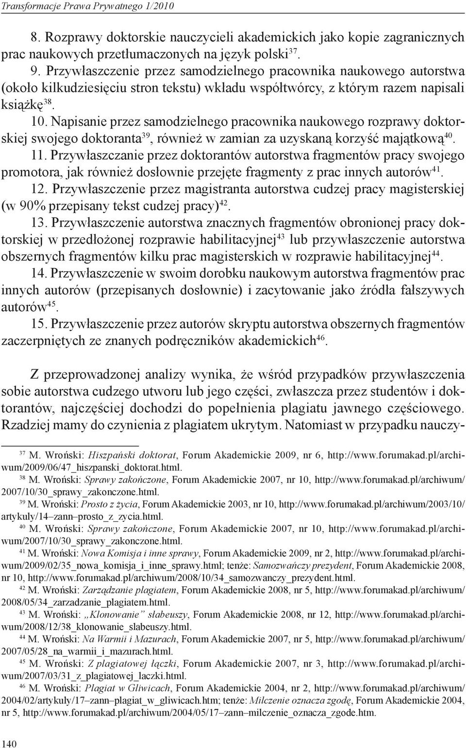 Napisanie przez samodzielnego pracownika naukowego rozprawy doktorskiej swojego doktoranta 39, również w zamian za uzyskaną korzyść majątkową 40. 11.