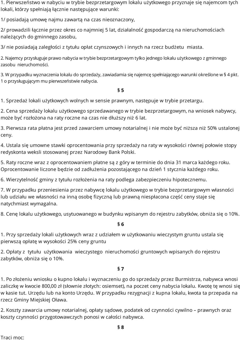 innych na rzecz budżetu miasta. 2. Najemcy przysługuje prawo nabycia w trybie bezprzetargowym tylko jednego lokalu użytkowego z gminnego zasobu nieruchomości. 3.