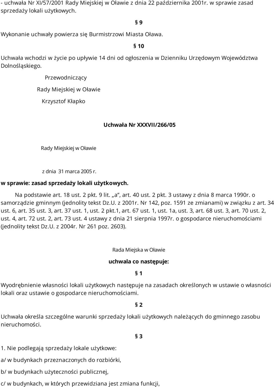 w sprawie: zasad sprzedaży lokali użytkowych. Na podstawie art. 18 ust. 2 pkt. 9 lit. a, art. 40 ust. 2 pkt. 3 ustawy z dnia 8 marca 1990r. o samorządzie gminnym (jednolity tekst Dz.U. z 2001r.