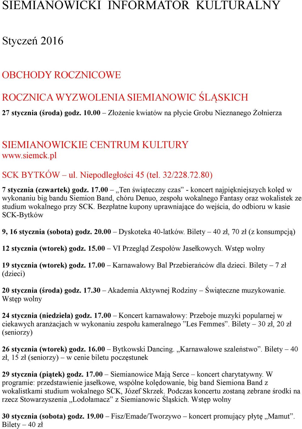 00 Ten świąteczny czas - koncert najpiękniejszych kolęd w wykonaniu big bandu Siemion Band, chóru Denuo, zespołu wokalnego Fantasy oraz wokalistek ze studium wokalnego przy SCK.