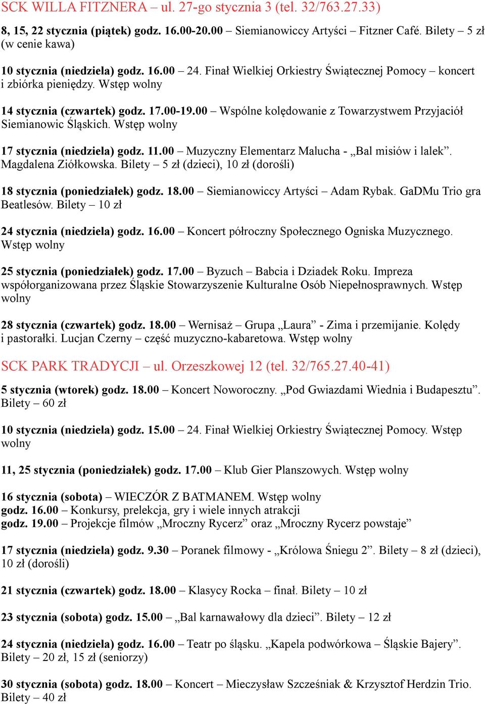 00 Wspólne kolędowanie z Towarzystwem Przyjaciół Siemianowic Śląskich. Wstęp wolny 17 stycznia (niedziela) godz. 11.00 Muzyczny Elementarz Malucha - Bal misiów i lalek. Magdalena Ziółkowska.