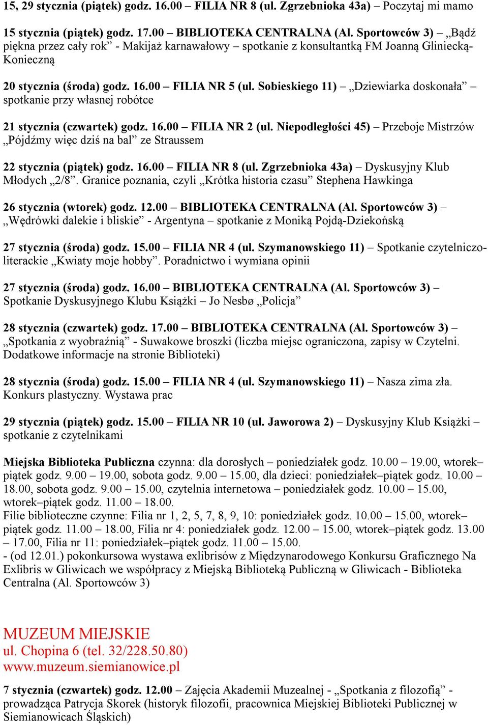 Sobieskiego 11) Dziewiarka doskonała spotkanie przy własnej robótce 21 stycznia (czwartek) godz. 16.00 FILIA NR 2 (ul.
