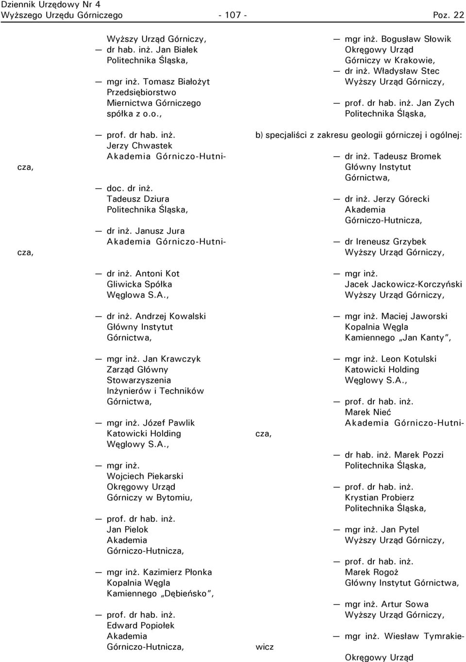 Władysław Stec Jan Zych b) specjaliści z zakresu geologii górniczej i ogólnej: dr inż. Tadeusz Bromek Główny Instytut Górnictwa, dr inż.