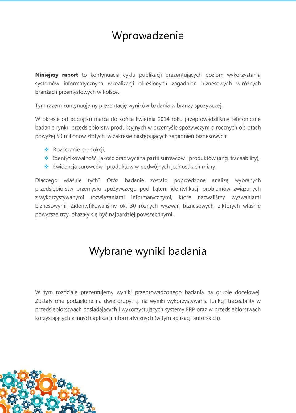 W okresie od początku marca do końca kwietnia 2014 roku przeprowadziliśmy telefoniczne badanie rynku przedsiębiorstw produkcyjnych w przemyśle spożywczym o rocznych obrotach powyżej 50 milionów