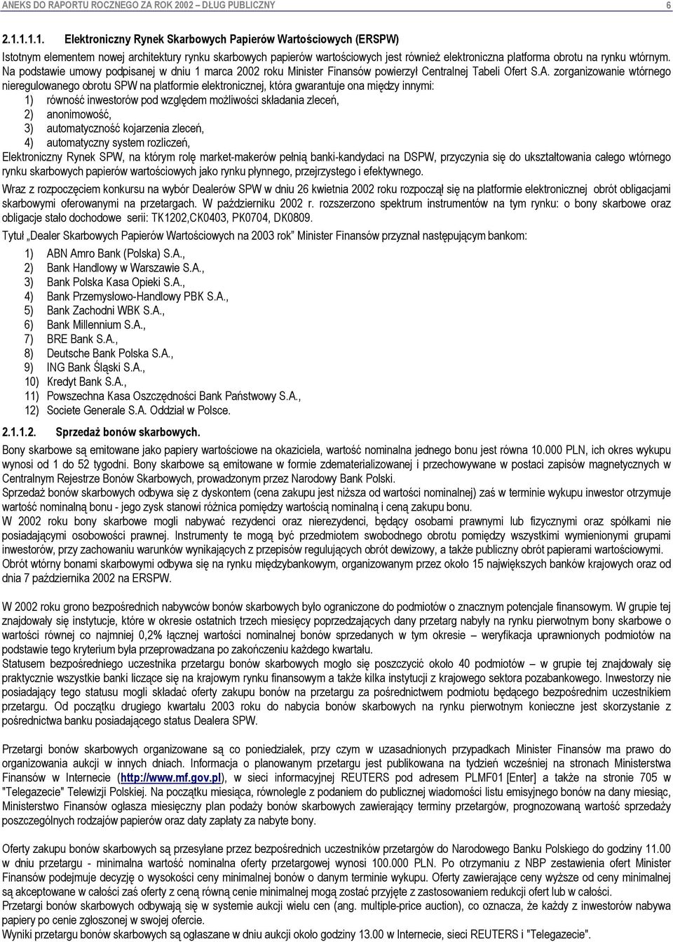 wtórnym. Na podstawie umowy podpisanej w dniu 1 marca 2002 roku Minister Finansów powierzył Centralnej Tabeli Ofert S.A.