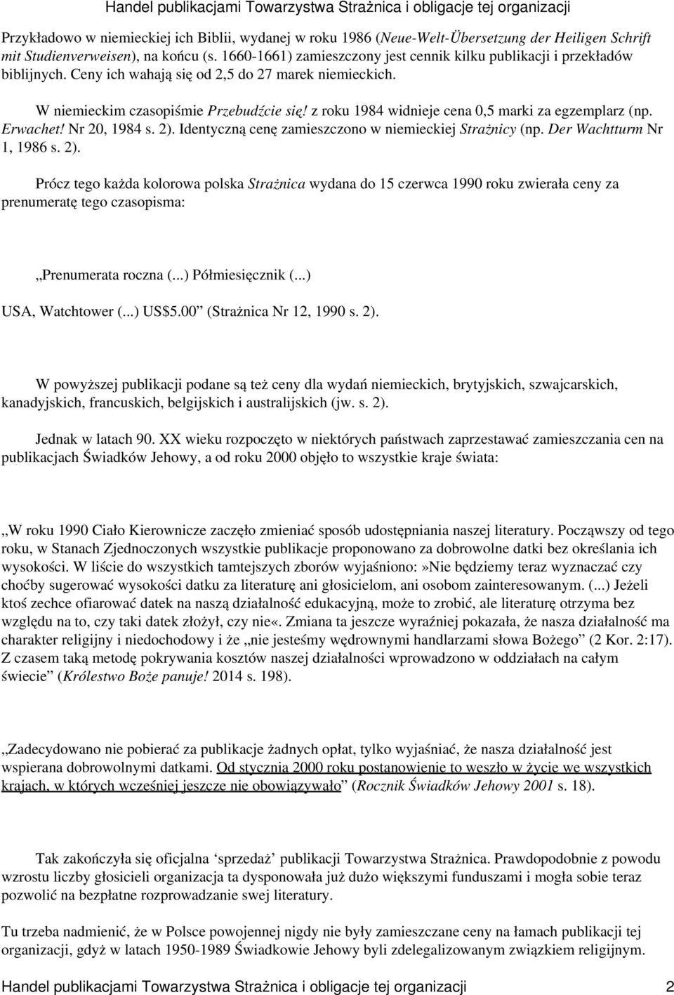 z roku 1984 widnieje cena 0,5 marki za egzemplarz (np. Erwachet! Nr 20, 1984 s. 2).