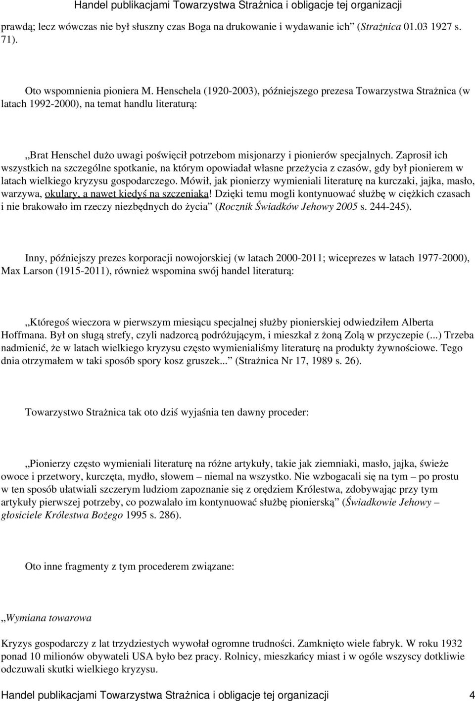 Zaprosił ich wszystkich na szczególne spotkanie, na którym opowiadał własne przeżycia z czasów, gdy był pionierem w latach wielkiego kryzysu gospodarczego.