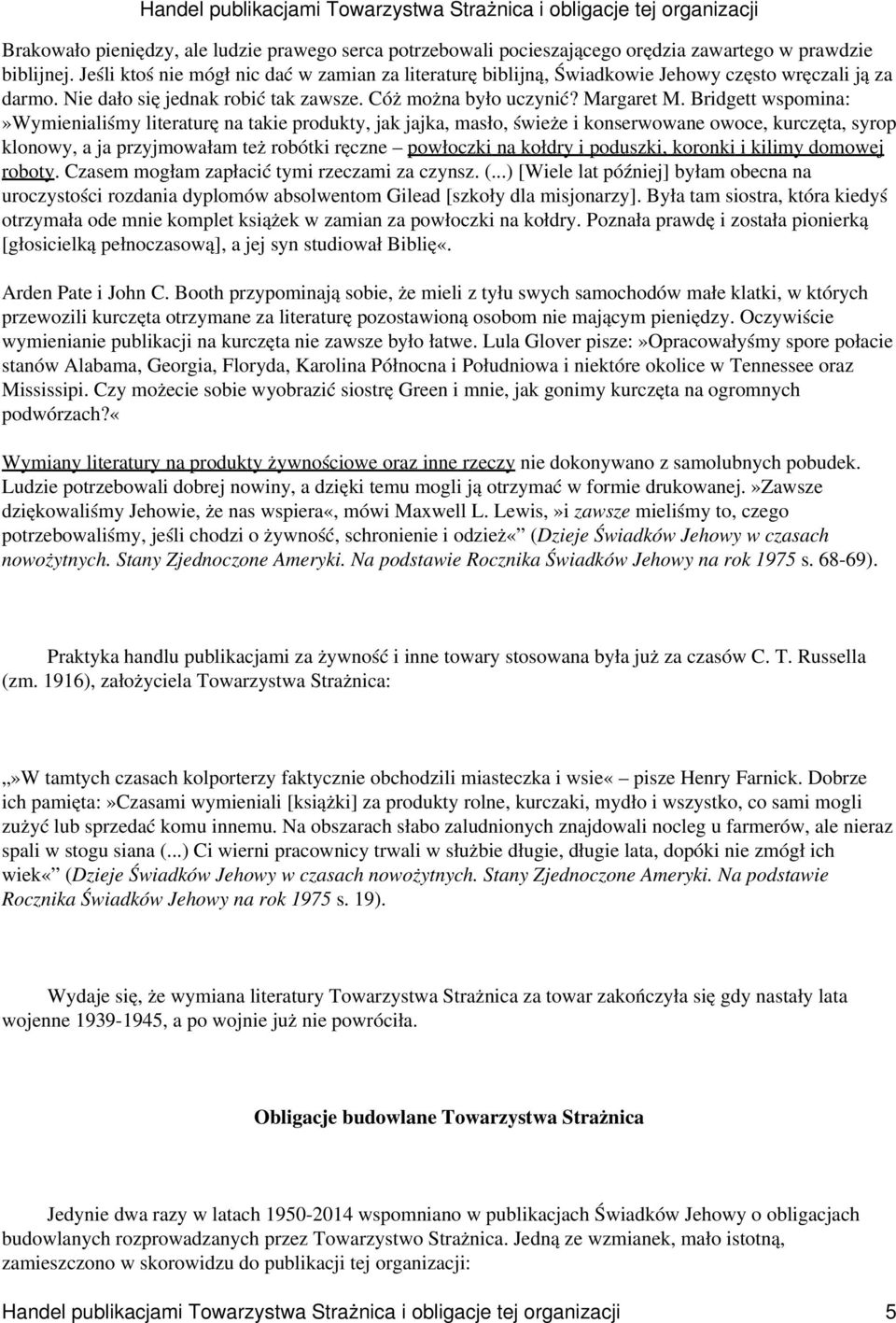 Bridgett wspomina:»wymienialiśmy literaturę na takie produkty, jak jajka, masło, świeże i konserwowane owoce, kurczęta, syrop klonowy, a ja przyjmowałam też robótki ręczne powłoczki na kołdry i