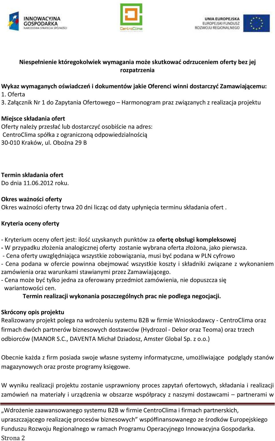 ograniczoną odpowiedzialnością 30-010 Kraków, ul. Oboźna 29 B Termin składania ofert Do dnia 11.06.2012 roku.