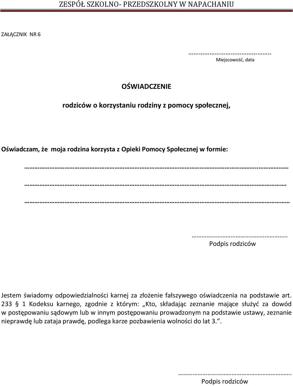 Społecznej w formie:..... Jestem świadomy odpowiedzialności karnej za złożenie fałszywego oświadczenia na podstawie art.