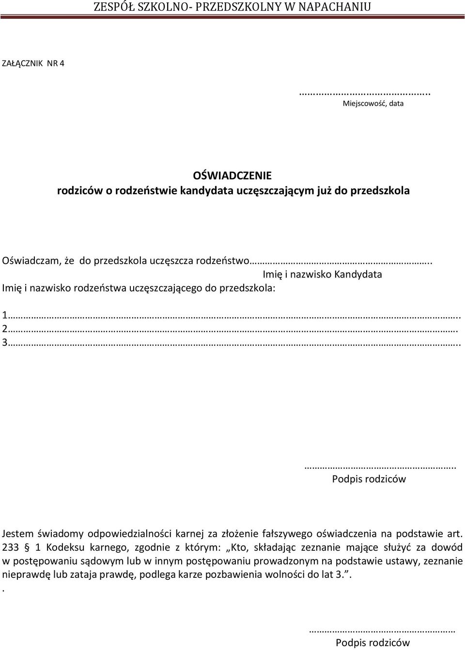 ... Jestem świadomy odpowiedzialności karnej za złożenie fałszywego oświadczenia na podstawie art.