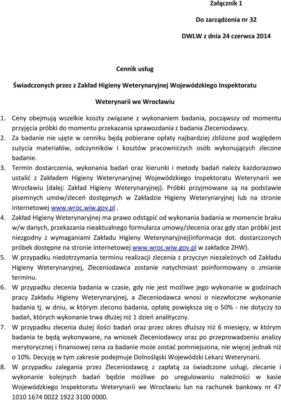 Za badanie nie ujęte w cenniku będą pobierane opłaty najbardziej zbliżone pod względem zużycia materiałów, odczynników i kosztów pracowniczych osób wykonujących zlecone badanie. 3.