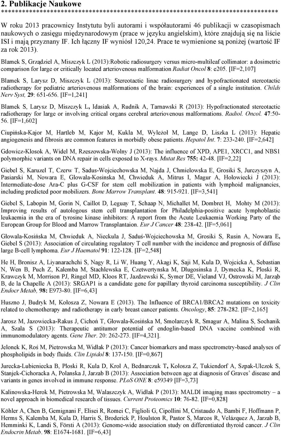 Blamek S, Grządziel A, Miszczyk L (2013):Robotic radiosurgery versus micro-multileaf collimator: a dosimetric comparison for large or critically located arteriovenous malformation Radiat Oncol 8: