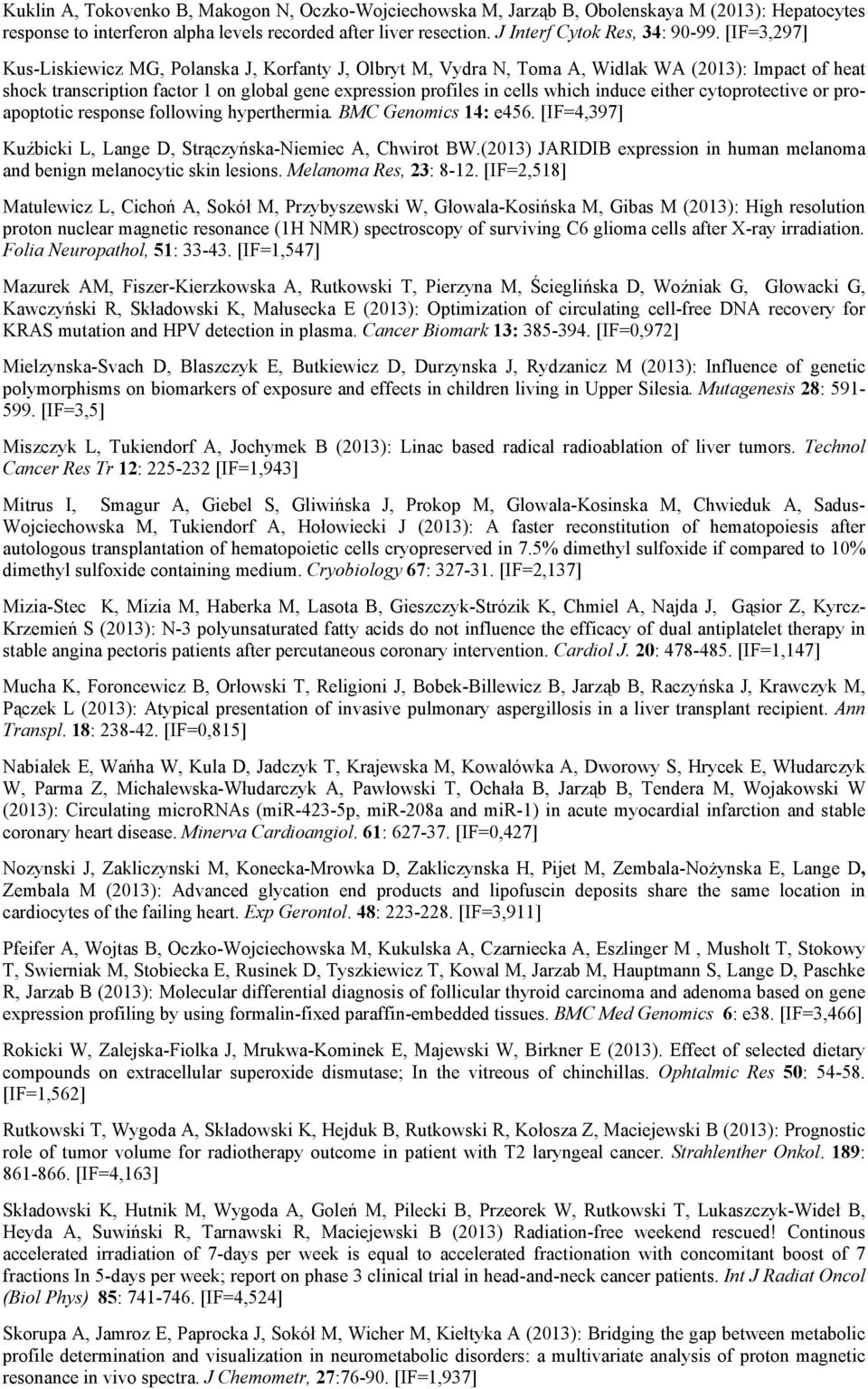 either cytoprotective or proapoptotic response following hyperthermia. BMC Genomics 14: e456. [IF=4,397] Kuźbicki L, Lange D, Strączyńska-Niemiec A, Chwirot BW.