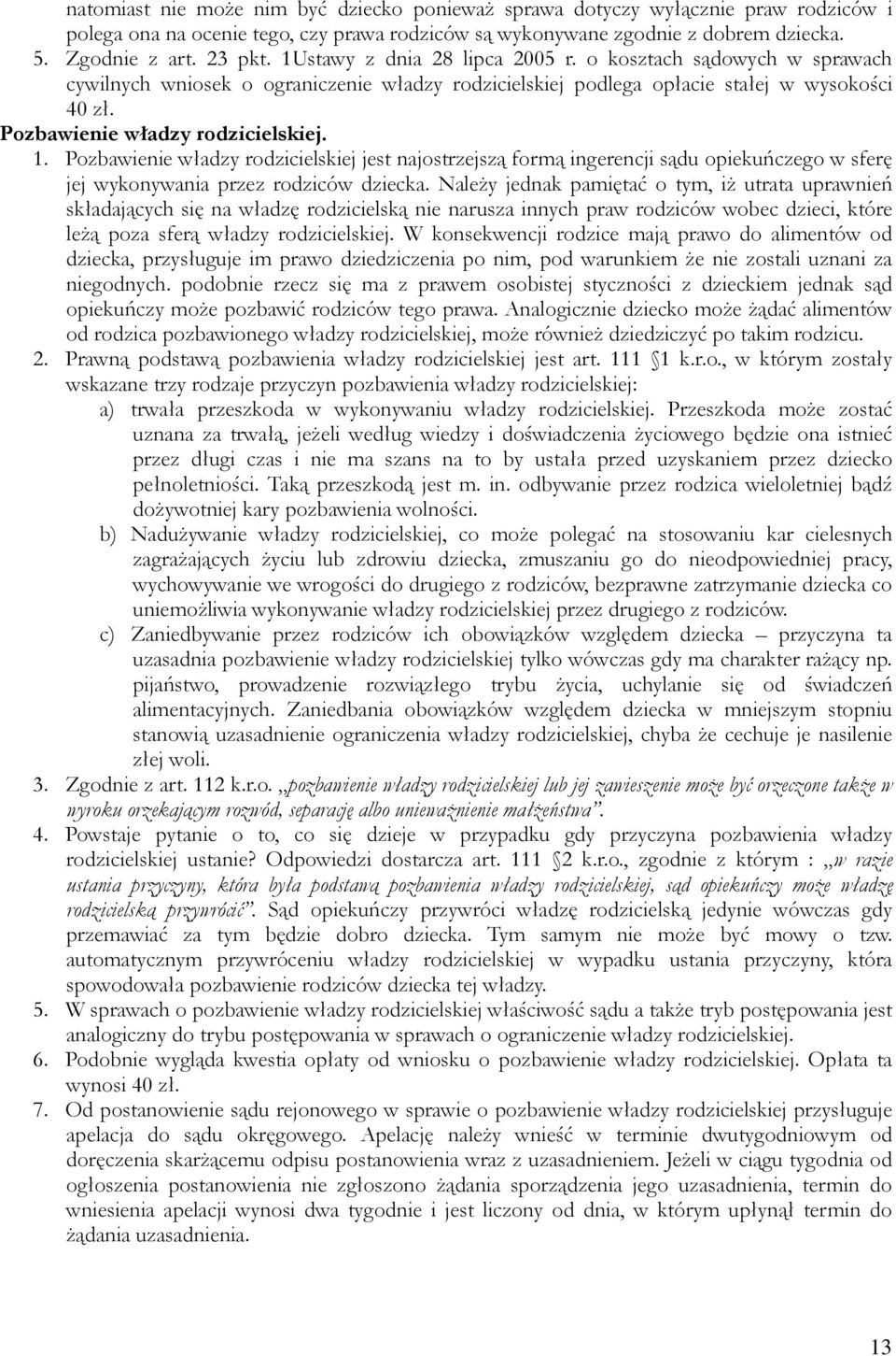 Pozbawienie władzy rodzicielskiej jest najostrzejszą formą ingerencji sądu opiekuńczego w sferę jej wykonywania przez rodziców dziecka.