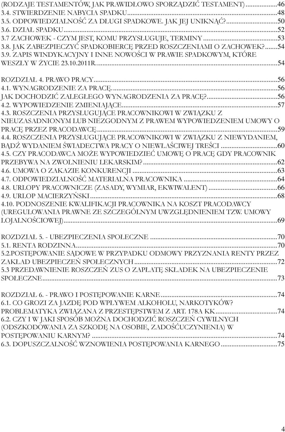 ZAPIS WINDYKACYJNY I INNE NOWOŚCI W PRAWIE SPADKOWYM, KTÓRE WESZŁY W śycie 23.10.2011R...54 ROZDZIAŁ 4. PRAWO PRACY...56 4.1. WYNAGRODZENIE ZA PRACĘ...56 JAK DOCHODZIĆ ZALEGŁEGO WYNAGRODZENIA ZA PRACĘ?