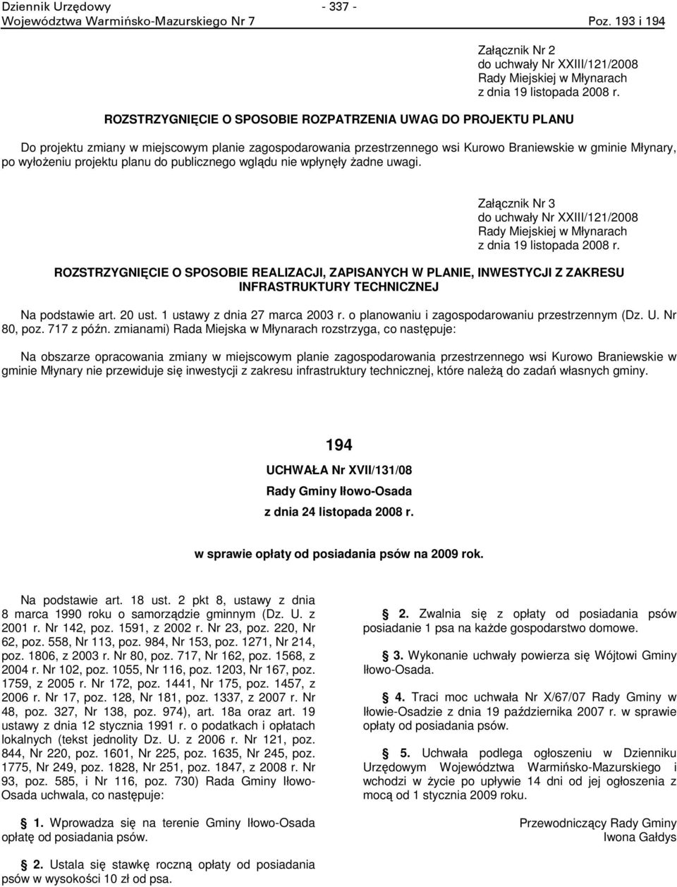 planu do publicznego wglądu nie wpłynęły Ŝadne uwagi. Załącznik Nr 3 do uchwały Nr XXIII/121/2008 Rady Miejskiej w Młynarach z dnia 19 listopada 2008 r.