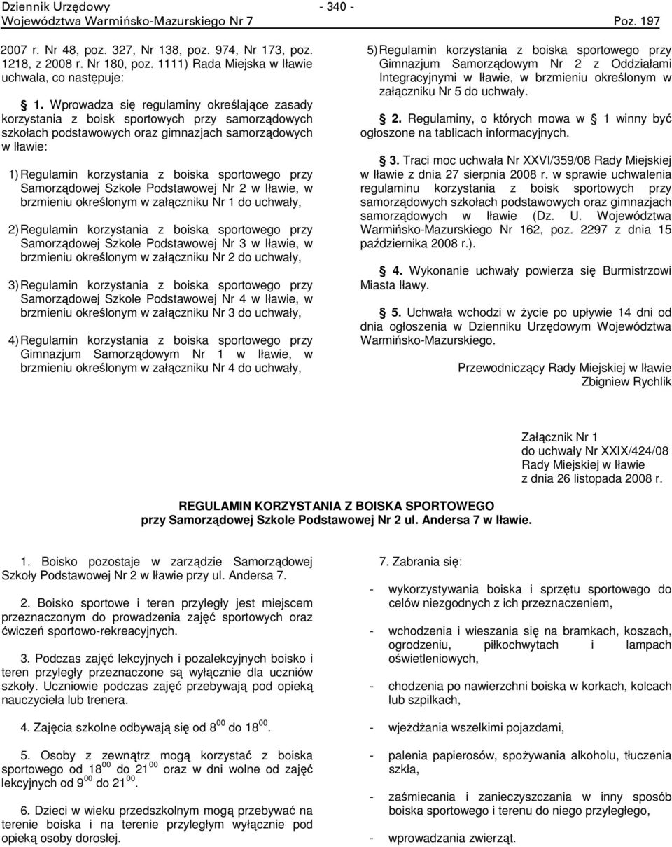 sportowego przy Samorządowej Szkole Podstawowej Nr 2 w Iławie, w brzmieniu określonym w załączniku Nr 1 do uchwały, 2) Regulamin korzystania z boiska sportowego przy Samorządowej Szkole Podstawowej