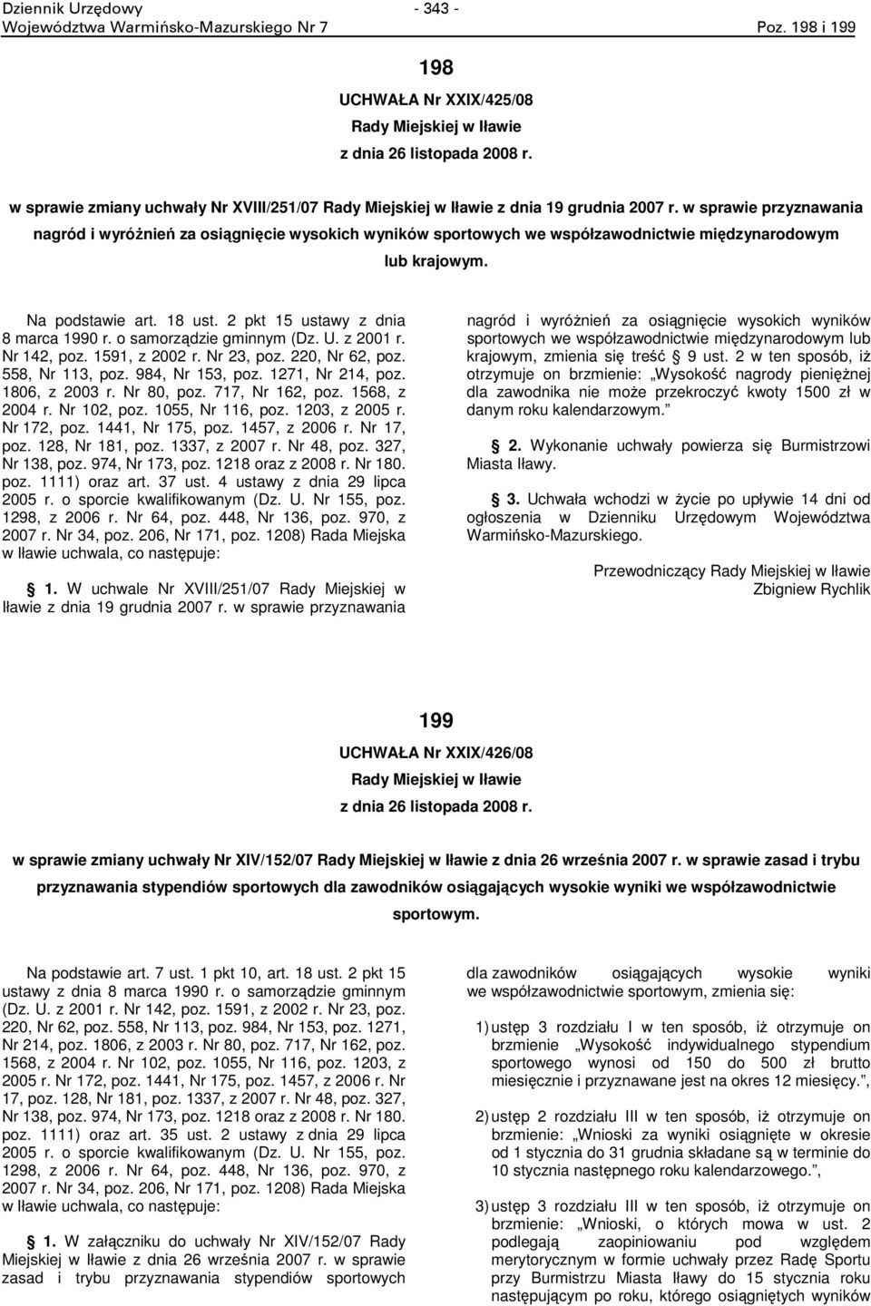 w sprawie przyznawania nagród i wyróŝnień za osiągnięcie wysokich wyników sportowych we współzawodnictwie międzynarodowym lub krajowym. Na podstawie art. 18 ust. 2 pkt 15 ustawy z dnia 8 marca 1990 r.
