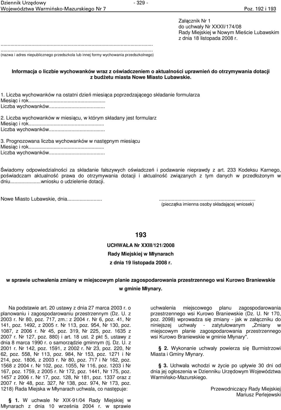 Informacja o liczbie wychowanków wraz z oświadczeniem o aktualności uprawnień do otrzymywania dotacji z budŝetu miasta Nowe Miasto Lubawskie. 1.