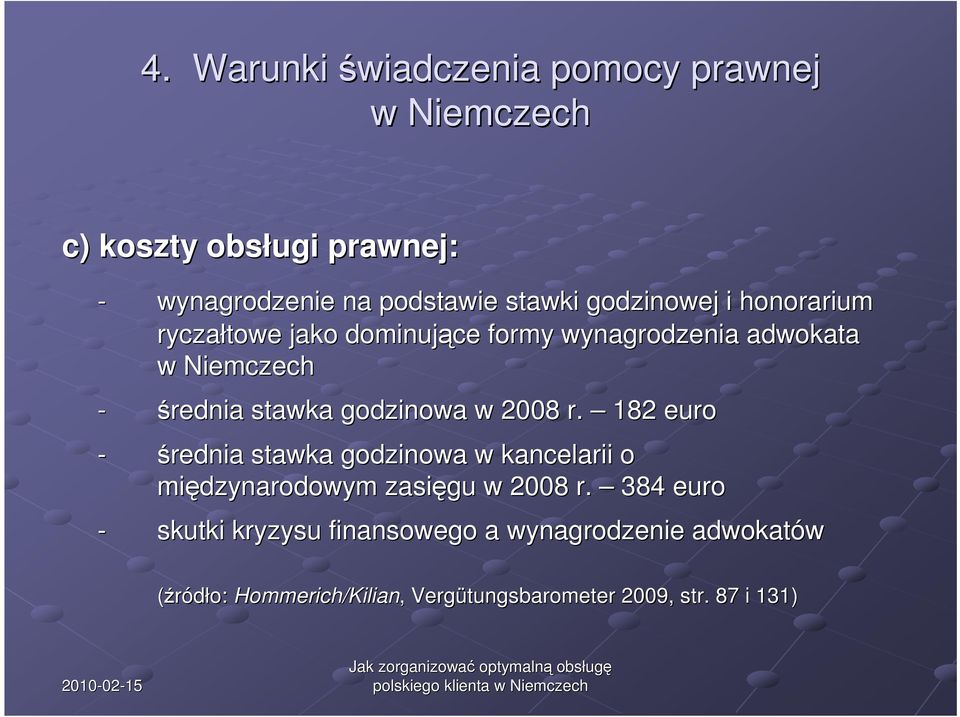 godzinowa w 2008 r. 182 euro - średnia stawka godzinowa w kancelarii o międzynarodowym zasięgu w 2008 r.