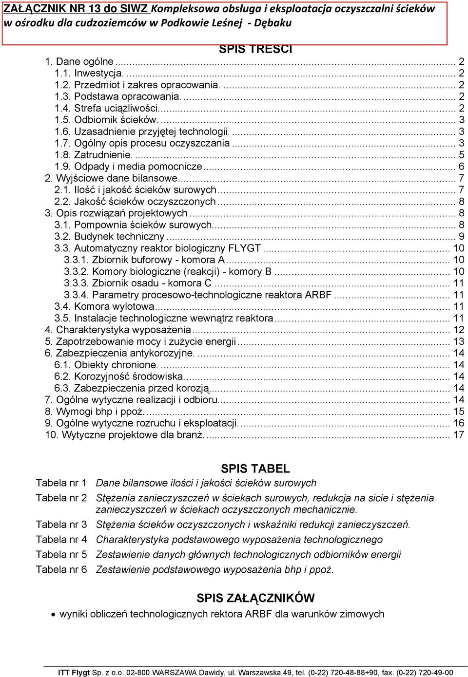 .. 7 2.2. Jakość ścieków oczyszczonych... 8 3. Opis rozwiązań projektowych... 8 3.1. Pompownia ścieków surowych... 8 3.2. Budynek techniczny... 9 3.3. Automatyczny reaktor biologiczny FLYGT... 10 3.3.1. Zbiornik buforowy - komora A.
