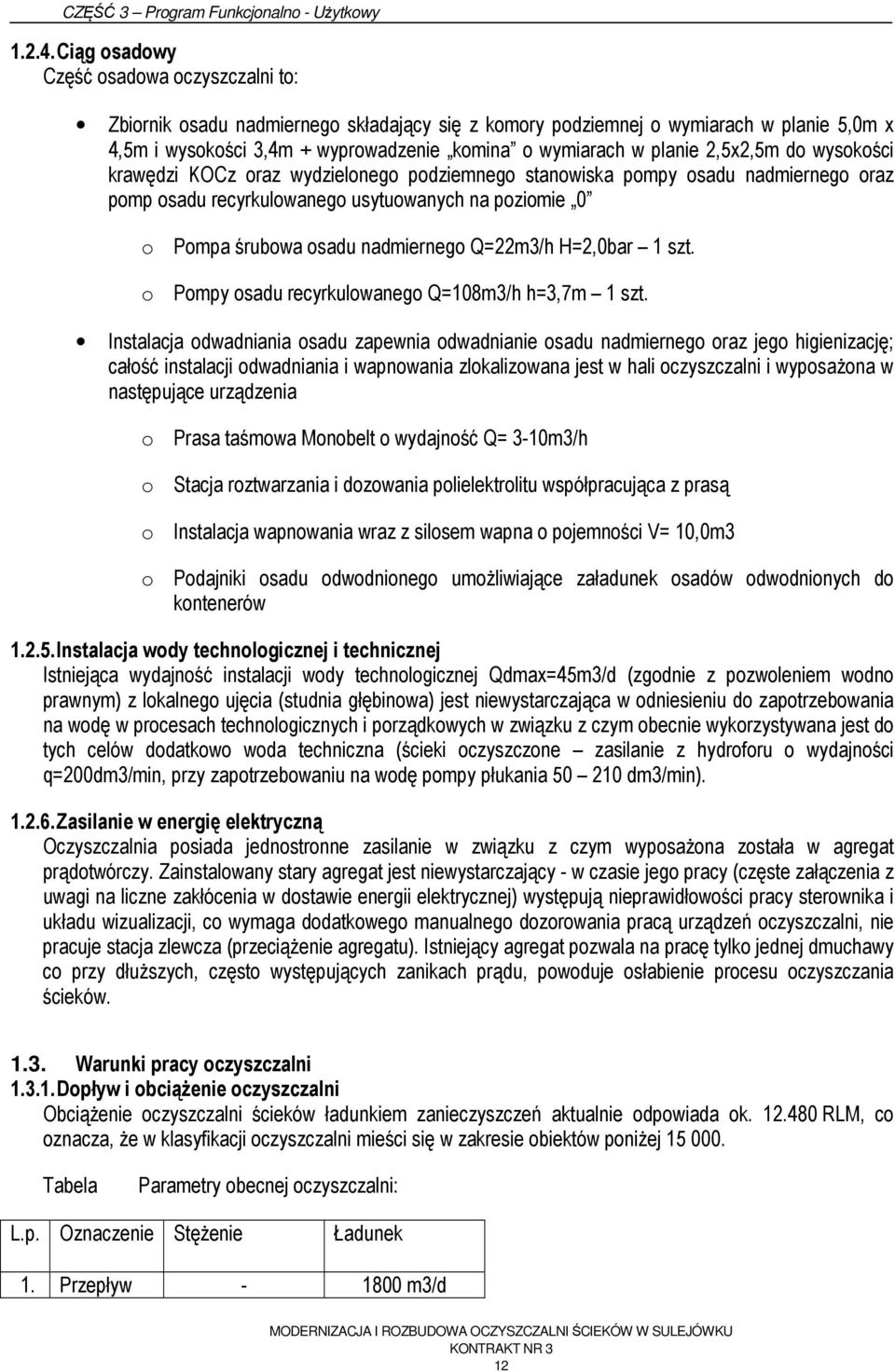 2,5x2,5m do wysokości krawędzi KOCz oraz wydzielonego podziemnego stanowiska pompy osadu nadmiernego oraz pomp osadu recyrkulowanego usytuowanych na poziomie 0 o Pompa śrubowa osadu nadmiernego