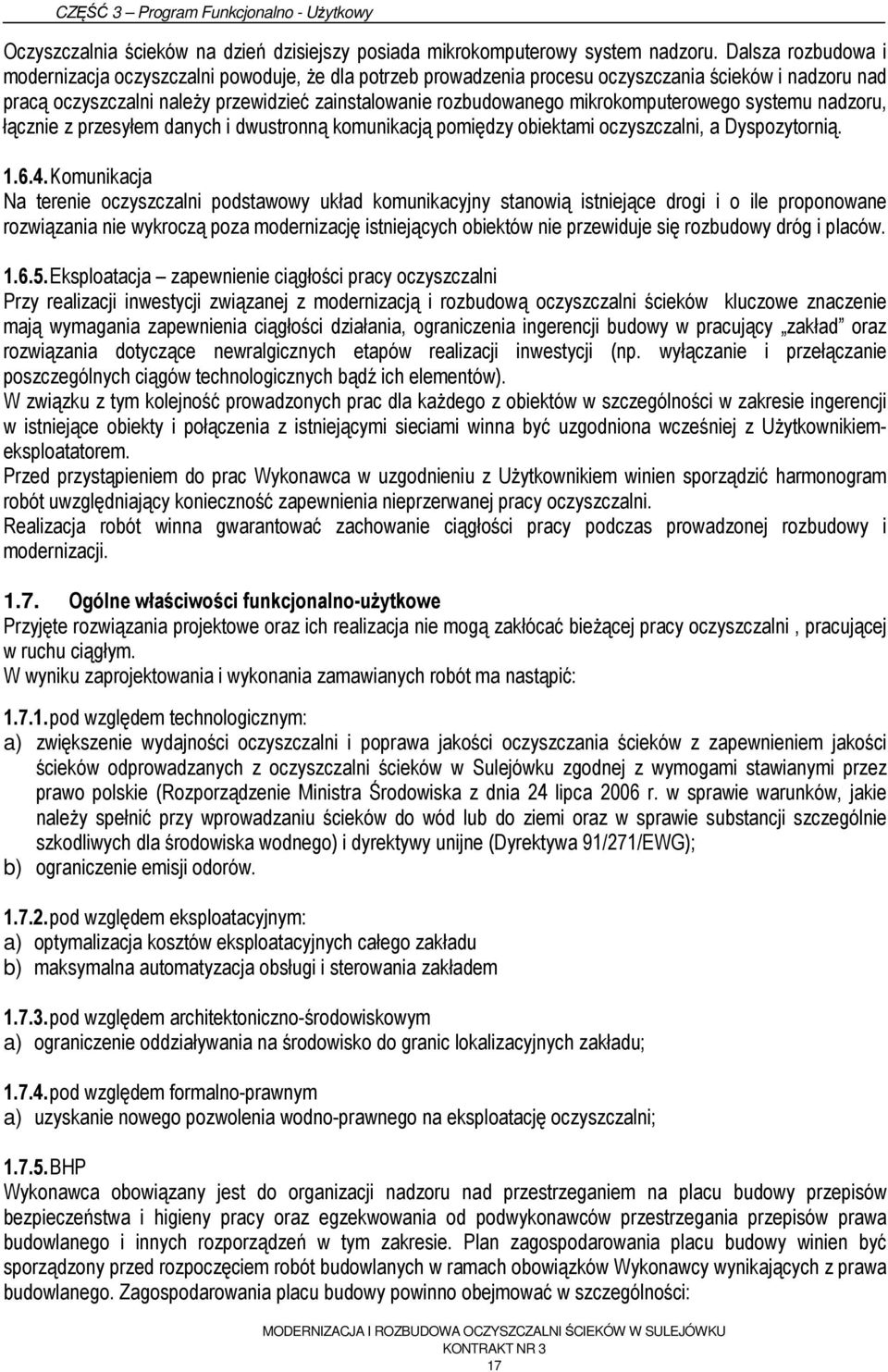 mikrokomputerowego systemu nadzoru, łącznie z przesyłem danych i dwustronną komunikacją pomiędzy obiektami oczyszczalni, a Dyspozytornią. 1.6.4.