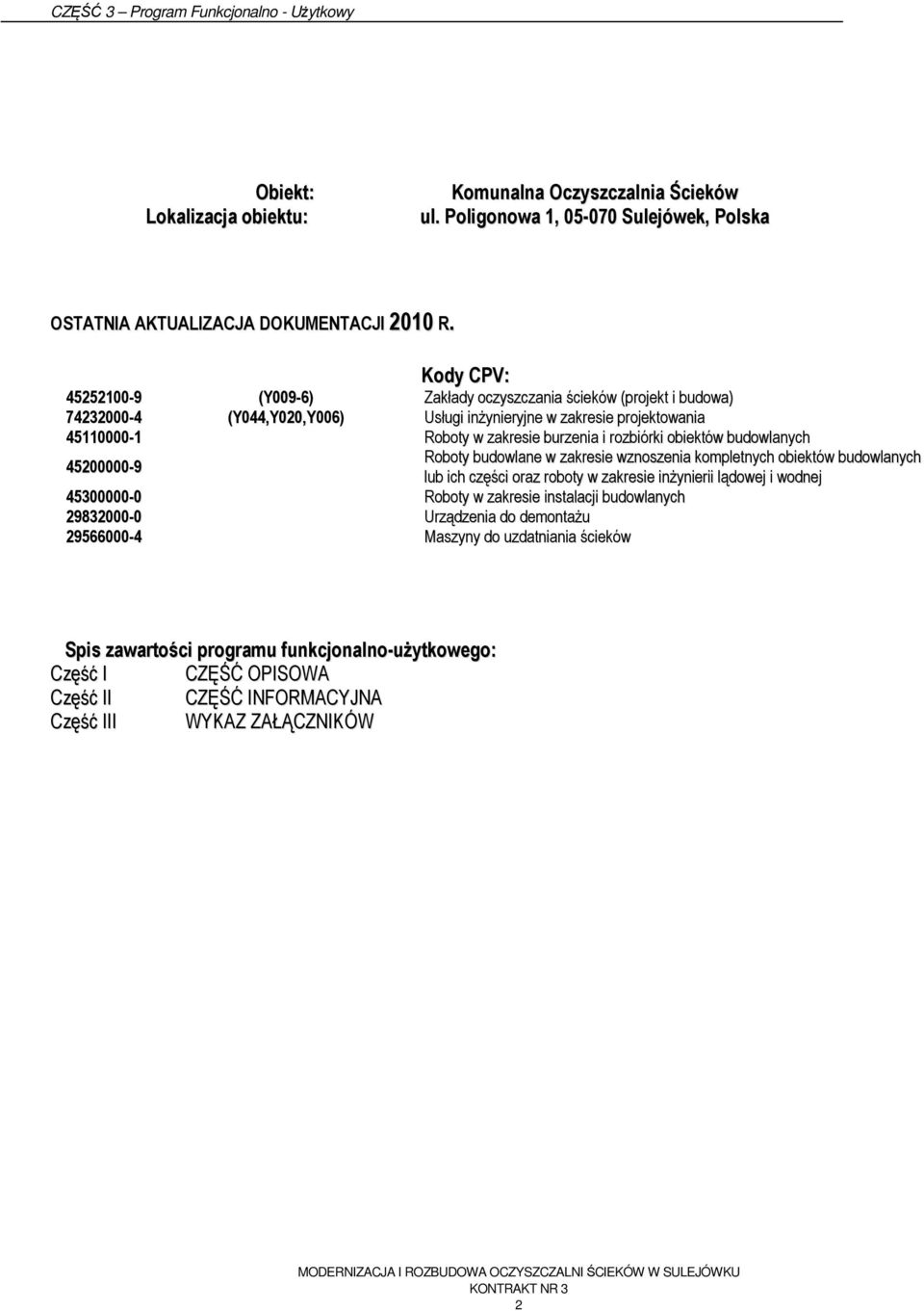 rozbiórki obiektów budowlanych 45200000-9 Roboty budowlane w zakresie wznoszenia kompletnych obiektów budowlanych lub ich części oraz roboty w zakresie inżynierii lądowej i wodnej 45300000-0