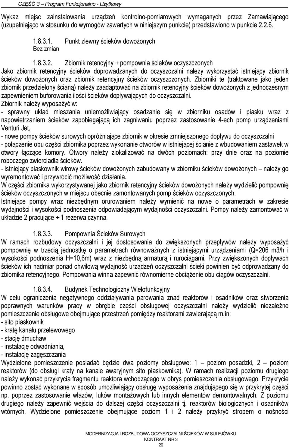 Zbiornik retencyjny + pompownia ścieków oczyszczonych Jako zbiornik retencyjny ścieków doprowadzanych do oczyszczalni należy wykorzystać istniejący zbiornik ścieków dowożonych oraz zbiornik