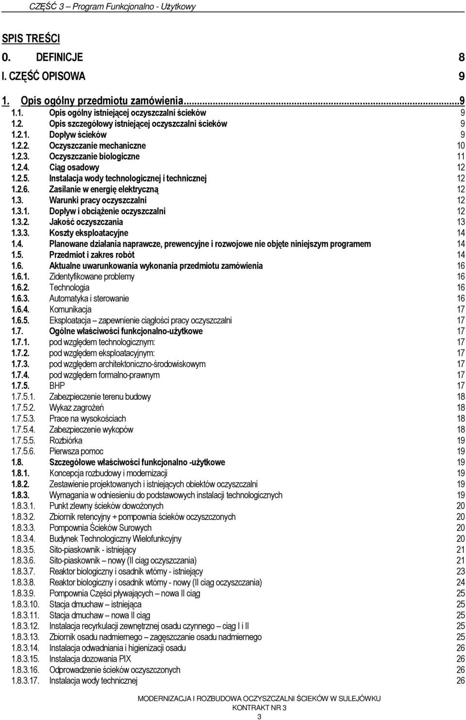 3.1. Dopływ i obciążenie oczyszczalni 12 1.3.2. Jakość oczyszczania 13 1.3.3. Koszty eksploatacyjne 14 1.4. Planowane działania naprawcze, prewencyjne i rozwojowe nie objęte niniejszym programem 14 1.