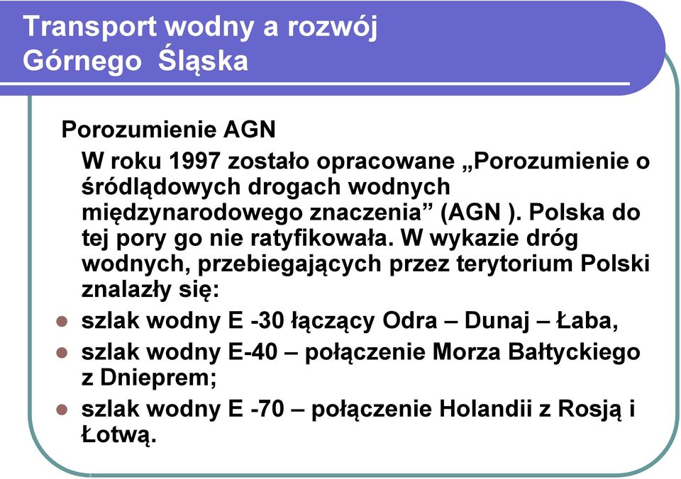 W wykazie dróg wodnych, przebiegających przez terytorium Polski znalazły się: szlak wodny E -30 łączący Odra