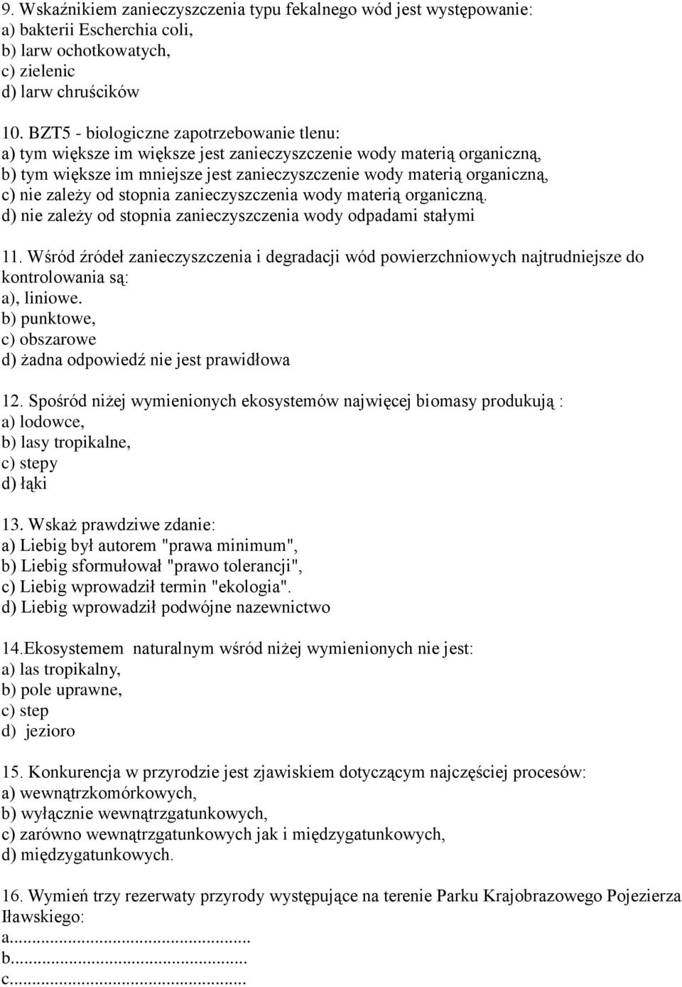 zależy od stopnia zanieczyszczenia wody materią organiczną. d) nie zależy od stopnia zanieczyszczenia wody odpadami stałymi 11.