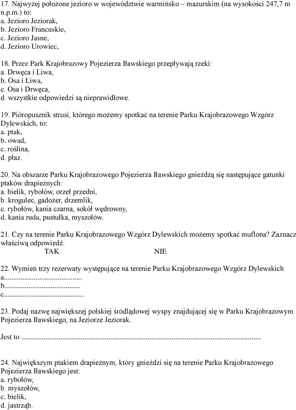 Pióropusznik strusi, którego możemy spotkać na terenie Parku Krajobrazowego Wzgórz Dylewskich, to: a. ptak, b. owad, c. roślina, d. płaz. 20.