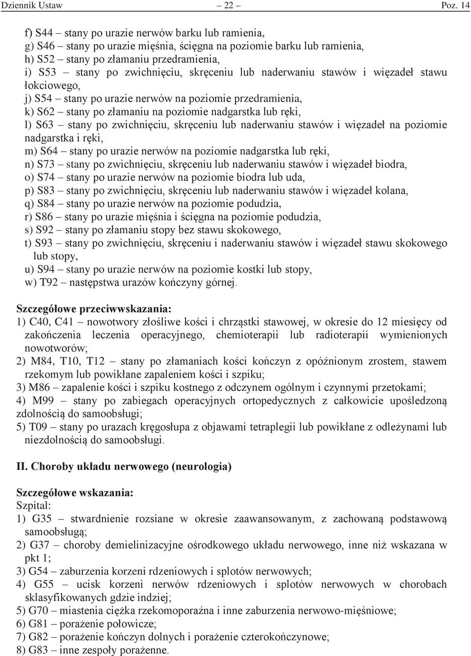 i wizae stawu okioweo j) S54 stany po urazie nerwów na poziomie przedramienia, k) S62 stany po zamaniu na poziomie naarstka lub rki l) S63 stany po zwiniiu skreniu lub naerwaniu stawów i wizae na