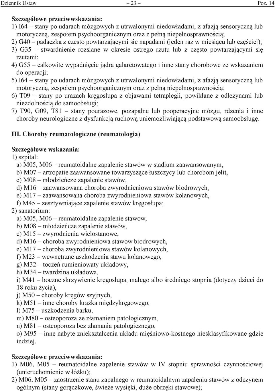 zie; 3) G35 stwarnienie rozsiane w okresie ostreo rzutu lub z zsto powtarzaymi si rzutami; 4) G55 akowite wypaniie ra alaretowatego i inne stany chorobowe ze wskazaniem do operacji; 5) I64 stany po