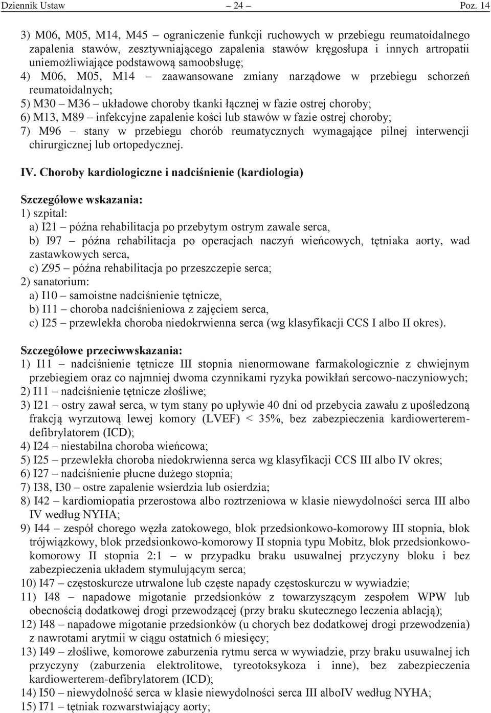 w przebiegu scorze reumatoidalnych; 5) M30 M36 ukadowe coroby tkanki czne w azie ostre coroby; 6) M13, M89 inekcyne zapalenie koci lub stawów w azie ostre coroby; 7) M96 stany w przebiegu corób
