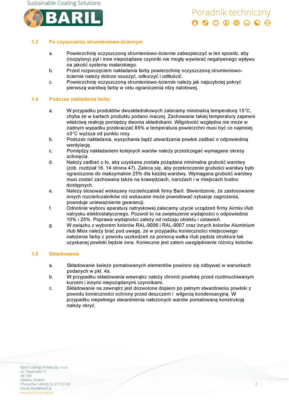 Przed rozpoczęciem nakładania farby powierzchnię oczyszczoną strumieniowościernie należy dobrze osuszyć, odkurzyć i odtłuścić. c.